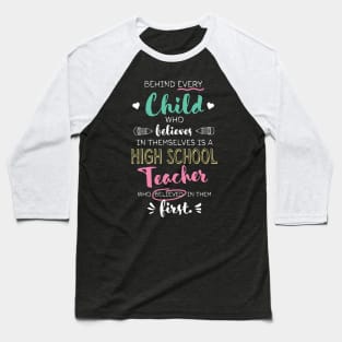 Great High School Teacher who believed - Appreciation Quote Baseball T-Shirt